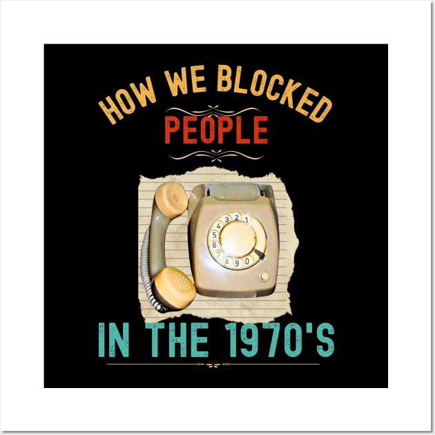 How we Blocked People in the 1970s Wall Art by Xtian Dela ✅